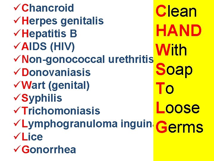 üChancroid Clean üHerpes genitalis HAND üHepatitis B üAIDS (HIV) With üNon-gonococcal urethritis Soap üDonovaniasis