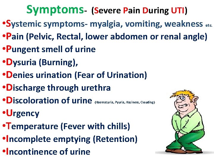 Symptoms- (Severe Pain During UTI) • Systemic symptoms- myalgia, vomiting, weakness etc. • Pain