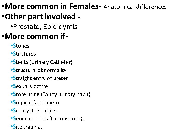  • More common in Females- Anatomical differences • Other part involved • Prostate,