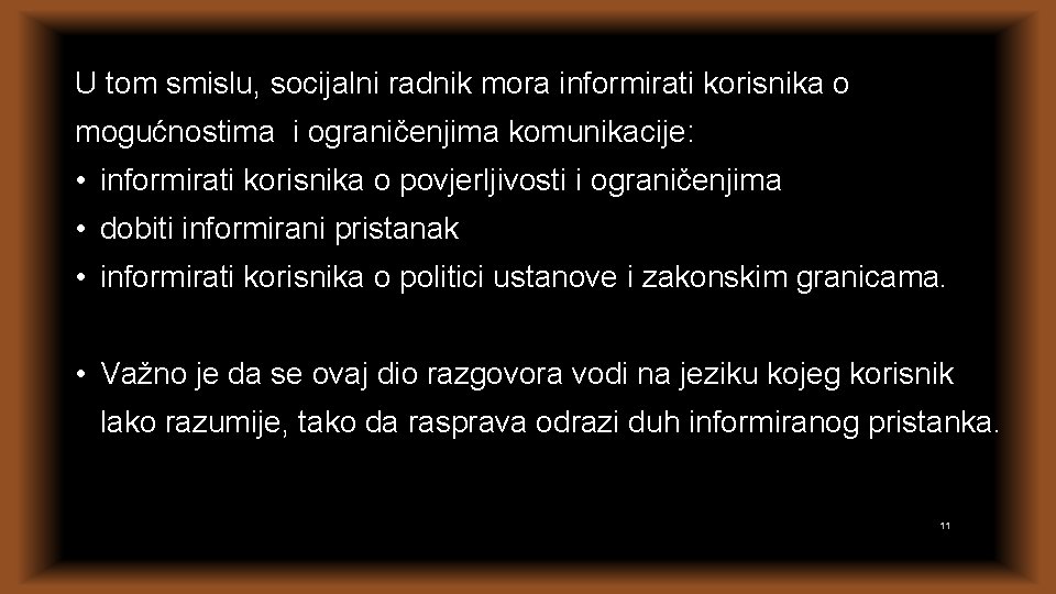 U tom smislu, socijalni radnik mora informirati korisnika o mogućnostima i ograničenjima komunikacije: •