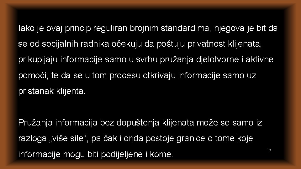 Iako je ovaj princip reguliran brojnim standardima, njegova je bit da se od socijalnih