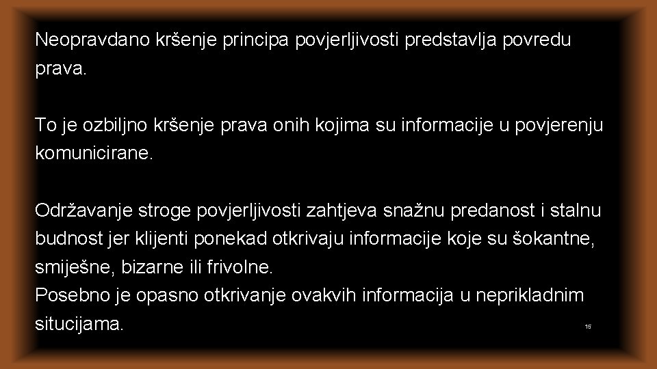 Neopravdano kršenje principa povjerljivosti predstavlja povredu prava. To je ozbiljno kršenje prava onih kojima