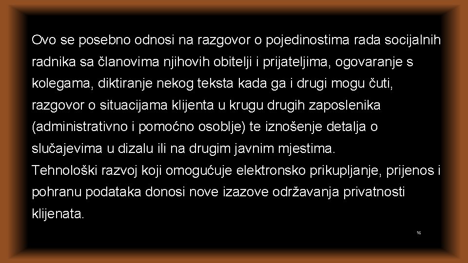 Ovo se posebno odnosi na razgovor o pojedinostima rada socijalnih radnika sa članovima njihovih