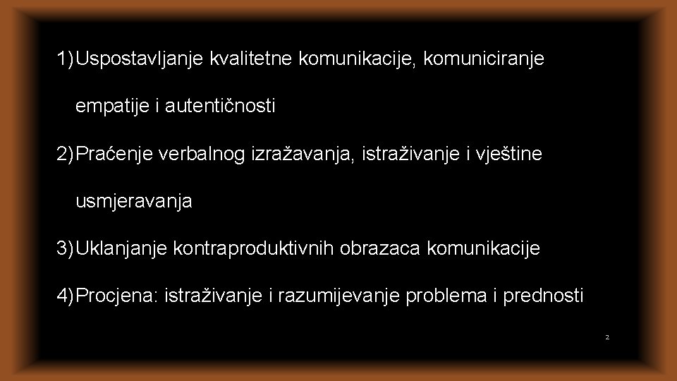 1) Uspostavljanje kvalitetne komunikacije, komuniciranje empatije i autentičnosti 2) Praćenje verbalnog izražavanja, istraživanje i