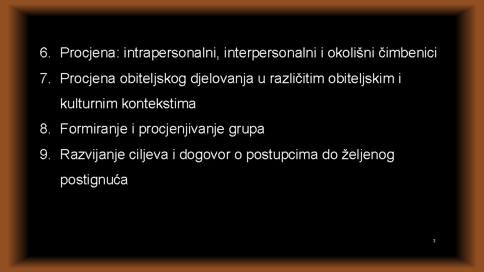 6. Procjena: intrapersonalni, interpersonalni i okolišni čimbenici 7. Procjena obiteljskog djelovanja u različitim obiteljskim