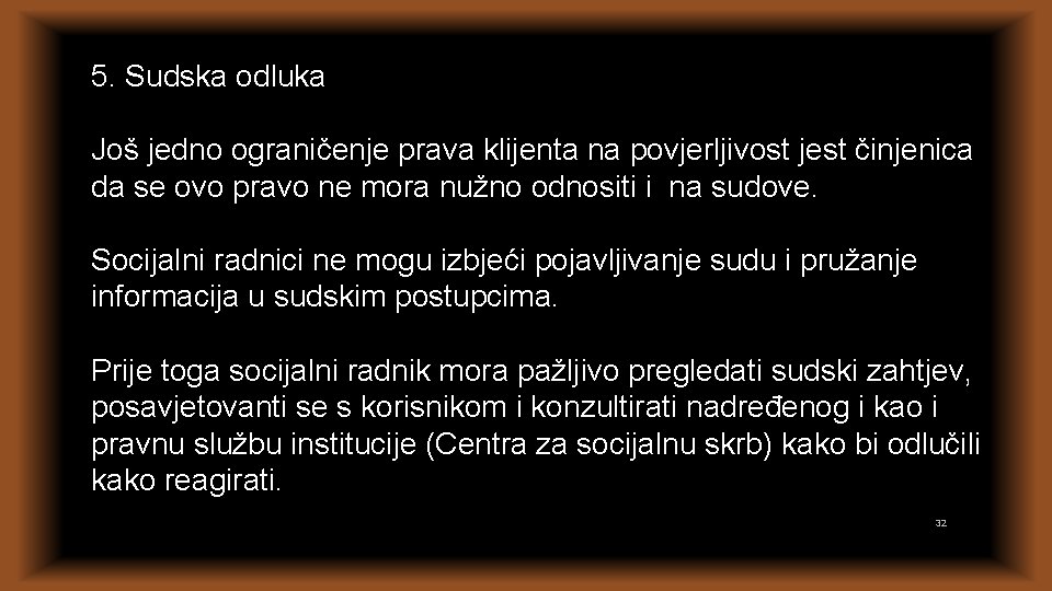 5. Sudska odluka Još jedno ograničenje prava klijenta na povjerljivost jest činjenica da se