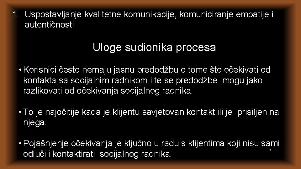 1. Uspostavljanje kvalitetne komunikacije, komuniciranje empatije i autentičnosti Uloge sudionika procesa • Korisnici često 1. Uspostavljanje kvalitetne komunikacije, komuniciranje empatije i autentičnosti Uloge sudionika procesa • Korisnici često