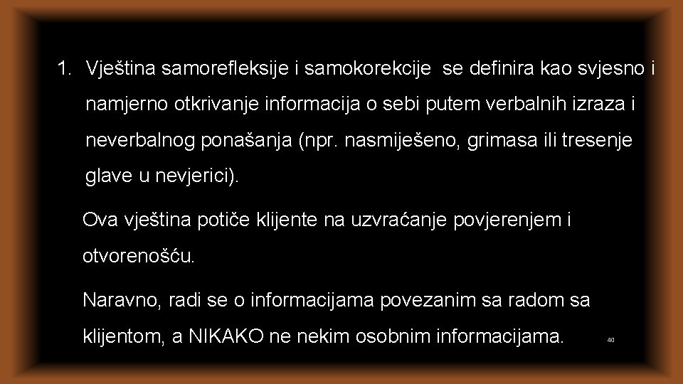 1. Vještina samorefleksije i samokorekcije se definira kao svjesno i namjerno otkrivanje informacija o 1. Vještina samorefleksije i samokorekcije se definira kao svjesno i namjerno otkrivanje informacija o