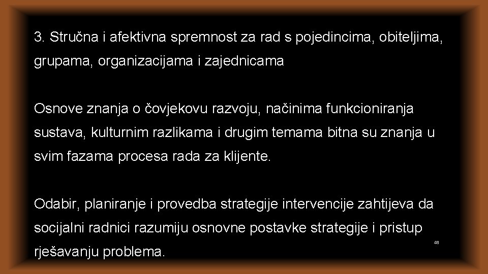 3. Stručna i afektivna spremnost za rad s pojedincima, obiteljima, grupama, organizacijama i zajednicama 3. Stručna i afektivna spremnost za rad s pojedincima, obiteljima, grupama, organizacijama i zajednicama