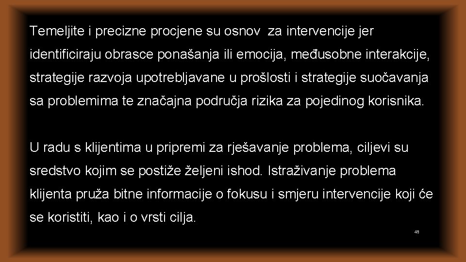 Temeljite i precizne procjene su osnov za intervencije jer identificiraju obrasce ponašanja ili emocija,