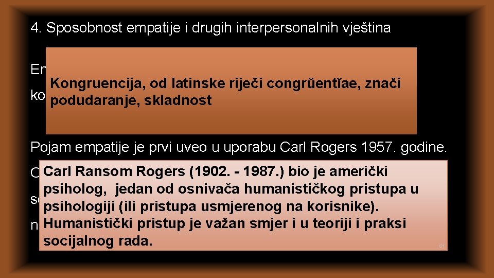 4. Sposobnost empatije i drugih interpersonalnih vještina Empatiju se definira kao bezuvjetnu pozitivnu pozornost