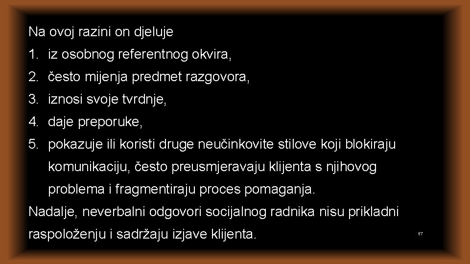 Na ovoj razini on djeluje 1. iz osobnog referentnog okvira, 2. često mijenja predmet