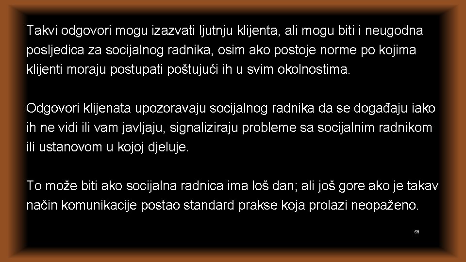 Takvi odgovori mogu izazvati ljutnju klijenta, ali mogu biti i neugodna posljedica za socijalnog Takvi odgovori mogu izazvati ljutnju klijenta, ali mogu biti i neugodna posljedica za socijalnog