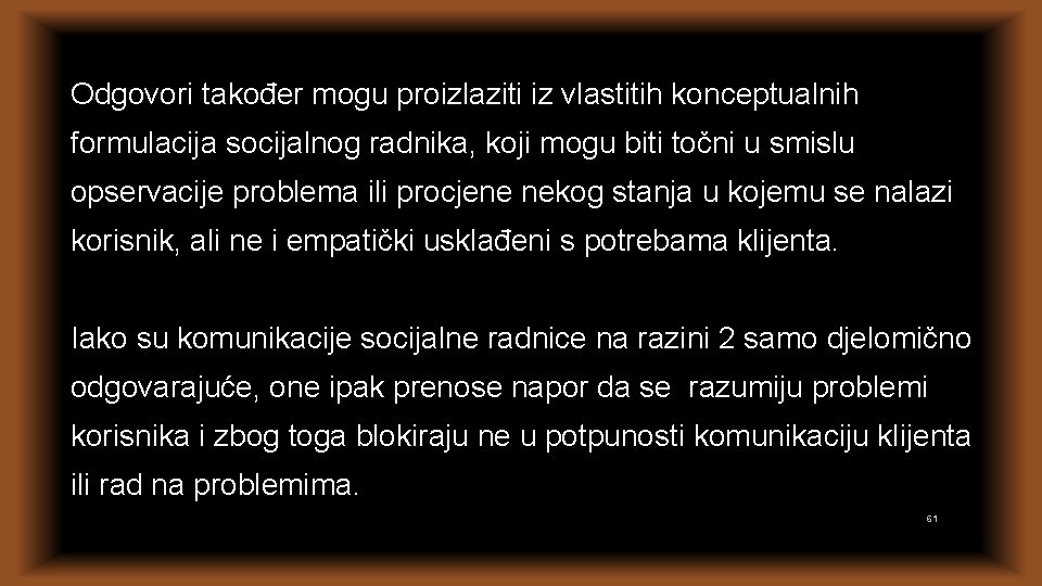 Odgovori također mogu proizlaziti iz vlastitih konceptualnih formulacija socijalnog radnika, koji mogu biti točni