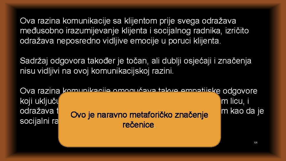 Ova razina komunikacije sa klijentom prije svega odražava međusobno irazumijevanje klijenta i socijalnog radnika,