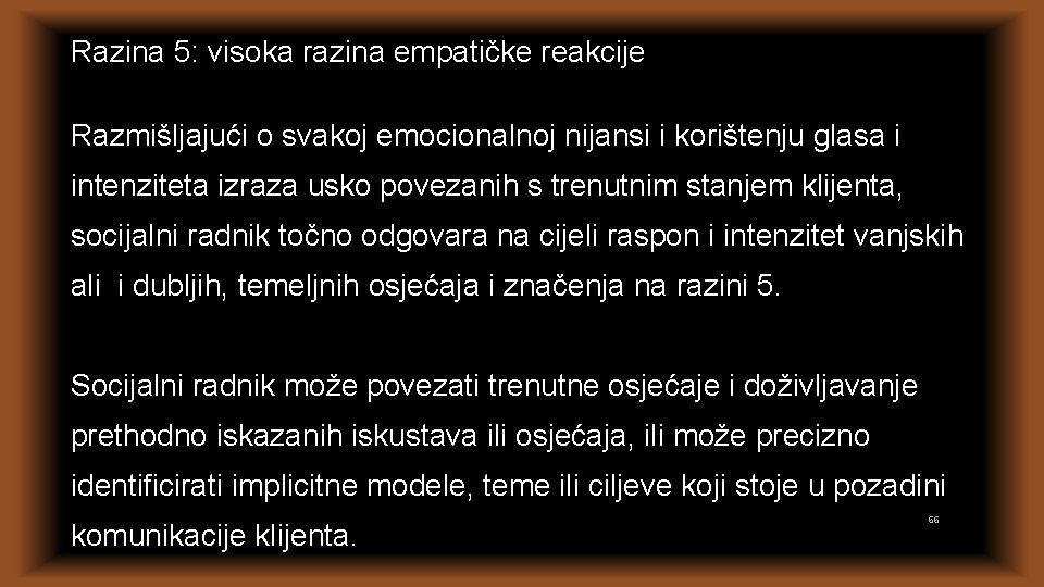 Razina 5: visoka razina empatičke reakcije Razmišljajući o svakoj emocionalnoj nijansi i korištenju glasa