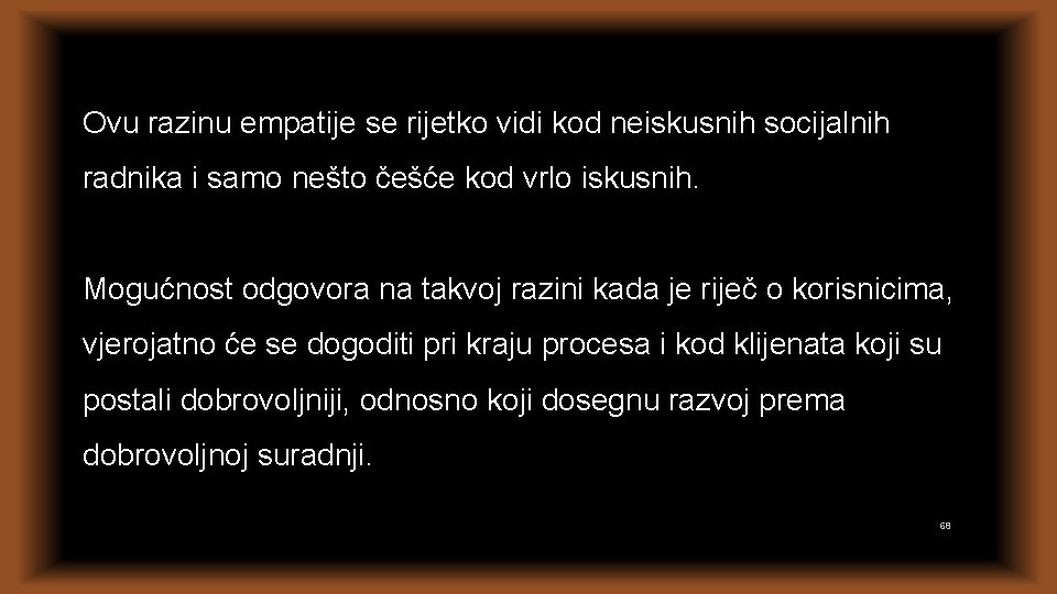 Ovu razinu empatije se rijetko vidi kod neiskusnih socijalnih radnika i samo nešto češće Ovu razinu empatije se rijetko vidi kod neiskusnih socijalnih radnika i samo nešto češće