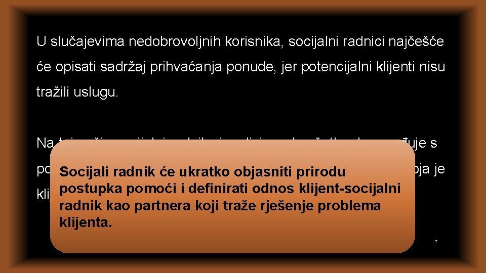 U slučajevima nedobrovoljnih korisnika, socijalni radnici najčešće će opisati sadržaj prihvaćanja ponude, jer potencijalni