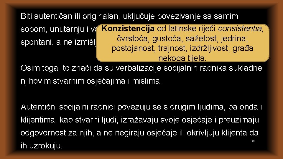 Biti autentičan ili originalan, uključuje povezivanje sa samim Konzistencija od latinske consistentia, sobom, unutarnju