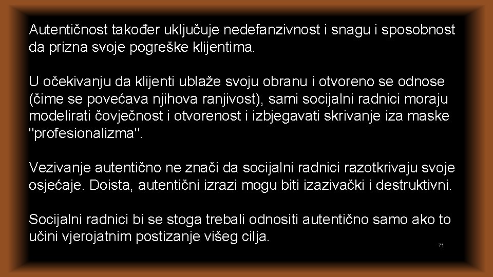 Autentičnost također uključuje nedefanzivnost i snagu i sposobnost da prizna svoje pogreške klijentima. U