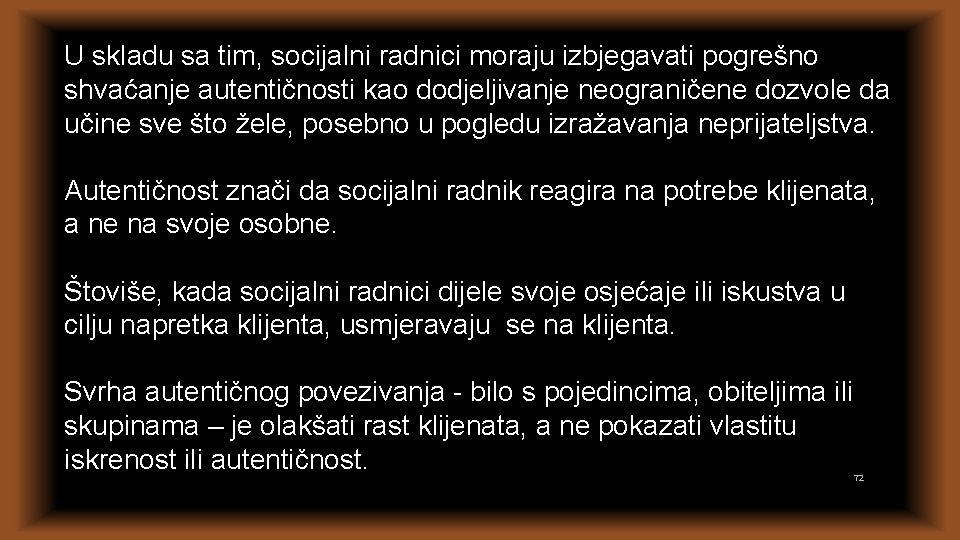 U skladu sa tim, socijalni radnici moraju izbjegavati pogrešno shvaćanje autentičnosti kao dodjeljivanje neograničene