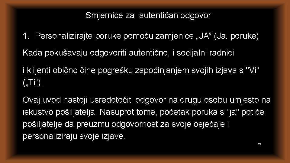 Smjernice za autentičan odgovor 1. Personalizirajte poruke pomoću zamjenice „JA” (Ja. poruke) Kada pokušavaju