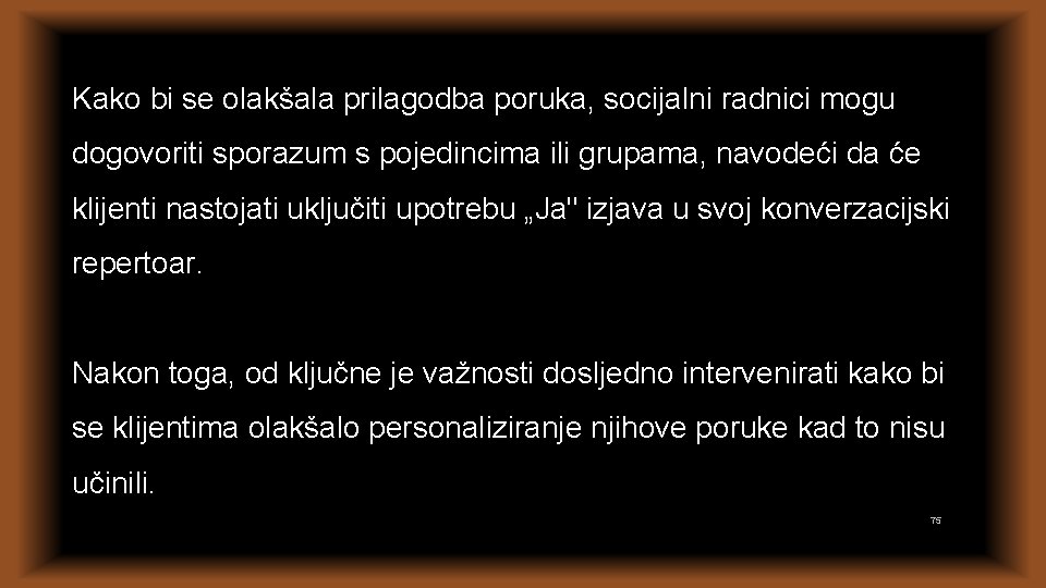 Kako bi se olakšala prilagodba poruka, socijalni radnici mogu dogovoriti sporazum s pojedincima ili