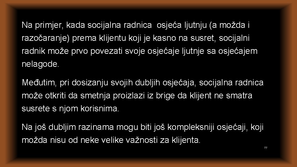 Na primjer, kada socijalna radnica osjeća ljutnju (a možda i razočaranje) prema klijentu koji