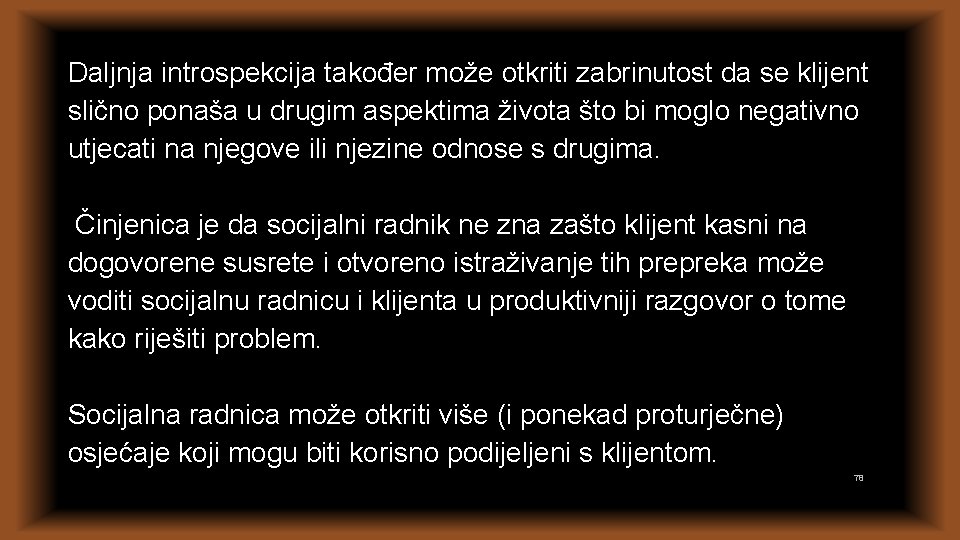 Daljnja introspekcija također može otkriti zabrinutost da se klijent slično ponaša u drugim aspektima