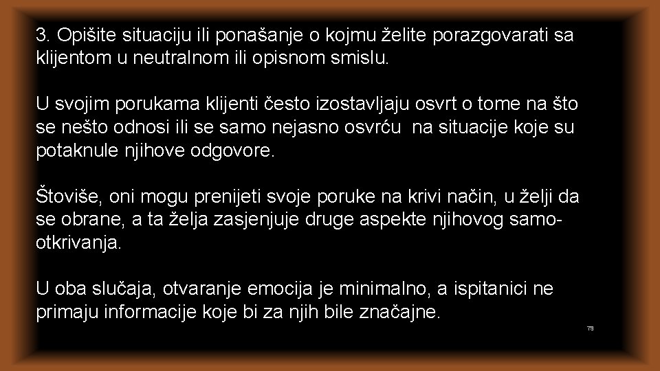 3. Opišite situaciju ili ponašanje o kojmu želite porazgovarati sa klijentom u neutralnom ili