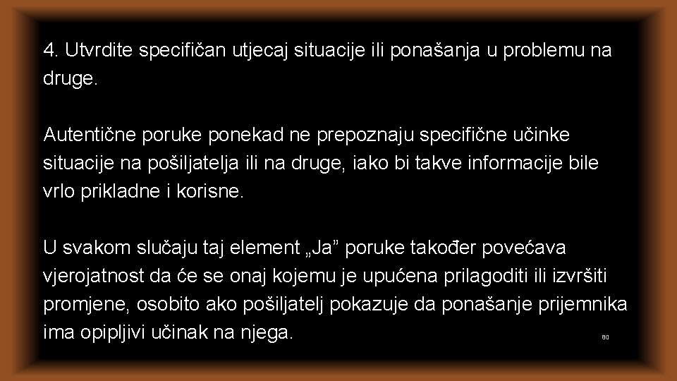 4. Utvrdite specifičan utjecaj situacije ili ponašanja u problemu na druge. Autentične poruke ponekad