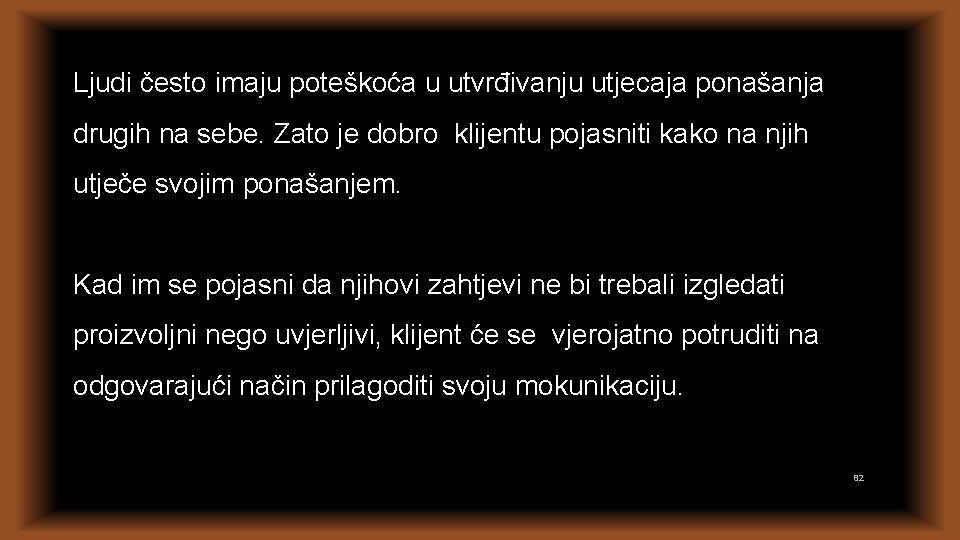 Ljudi često imaju poteškoća u utvrđivanju utjecaja ponašanja drugih na sebe. Zato je dobro