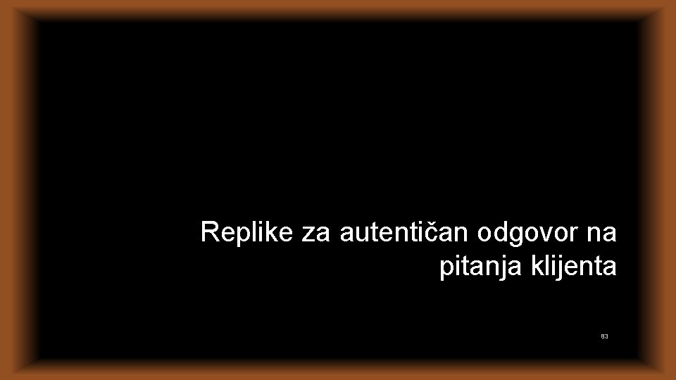 Replike za autentičan odgovor na pitanja klijenta 83 