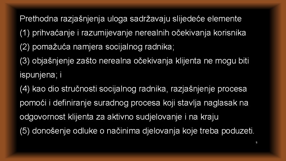 Prethodna razjašnjenja uloga sadržavaju slijedeće elemente (1) prihvaćanje i razumijevanje nerealnih očekivanja korisnika (2) Prethodna razjašnjenja uloga sadržavaju slijedeće elemente (1) prihvaćanje i razumijevanje nerealnih očekivanja korisnika (2)
