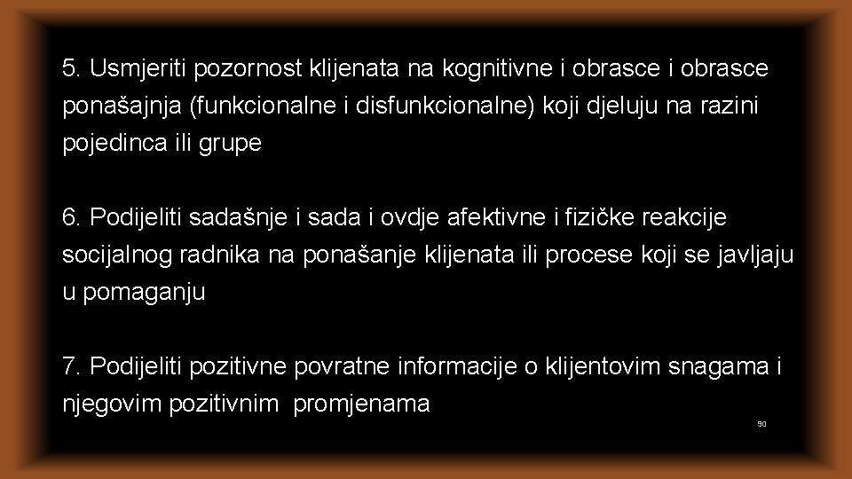 5. Usmjeriti pozornost klijenata na kognitivne i obrasce ponašajnja (funkcionalne i disfunkcionalne) koji djeluju