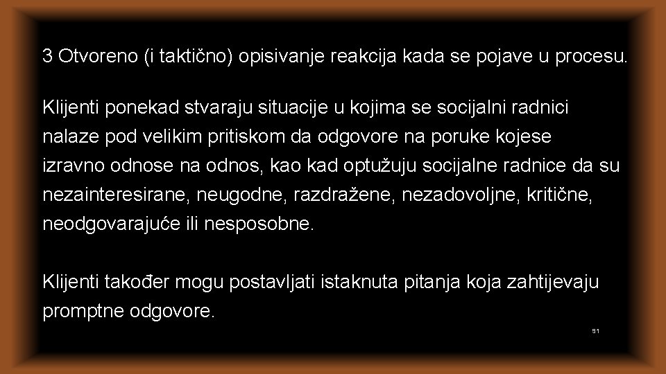 3 Otvoreno (i taktično) opisivanje reakcija kada se pojave u procesu. Klijenti ponekad stvaraju 3 Otvoreno (i taktično) opisivanje reakcija kada se pojave u procesu. Klijenti ponekad stvaraju