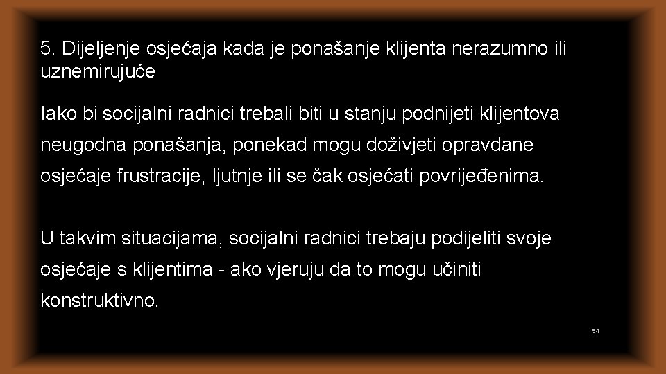 5. Dijeljenje osjećaja kada je ponašanje klijenta nerazumno ili uznemirujuće Iako bi socijalni radnici