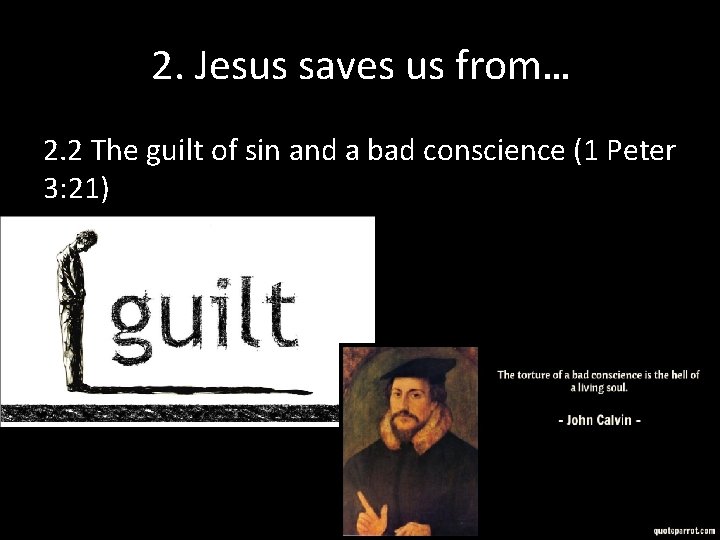 2. Jesus saves us from… 2. 2 The guilt of sin and a bad 2. Jesus saves us from… 2. 2 The guilt of sin and a bad