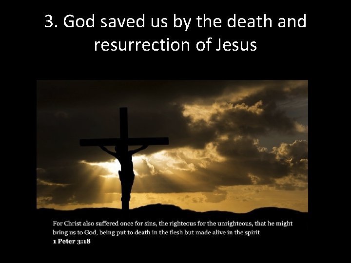 3. God saved us by the death and resurrection of Jesus 3. God saved us by the death and resurrection of Jesus