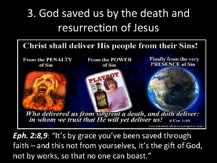 3. God saved us by the death and resurrection of Jesus Eph. 2: 8, 3. God saved us by the death and resurrection of Jesus Eph. 2: 8,