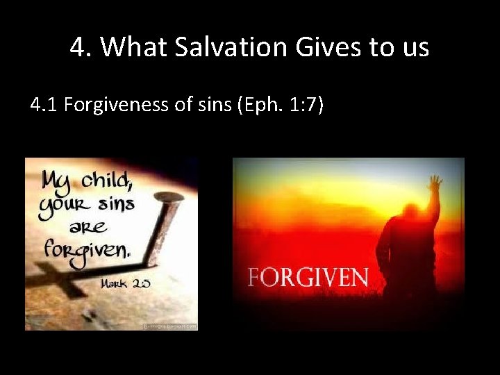 4. What Salvation Gives to us 4. 1 Forgiveness of sins (Eph. 1: 7) 4. What Salvation Gives to us 4. 1 Forgiveness of sins (Eph. 1: 7)
