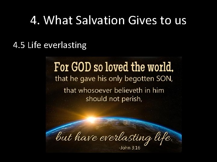 4. What Salvation Gives to us 4. 5 Life everlasting 4. What Salvation Gives to us 4. 5 Life everlasting