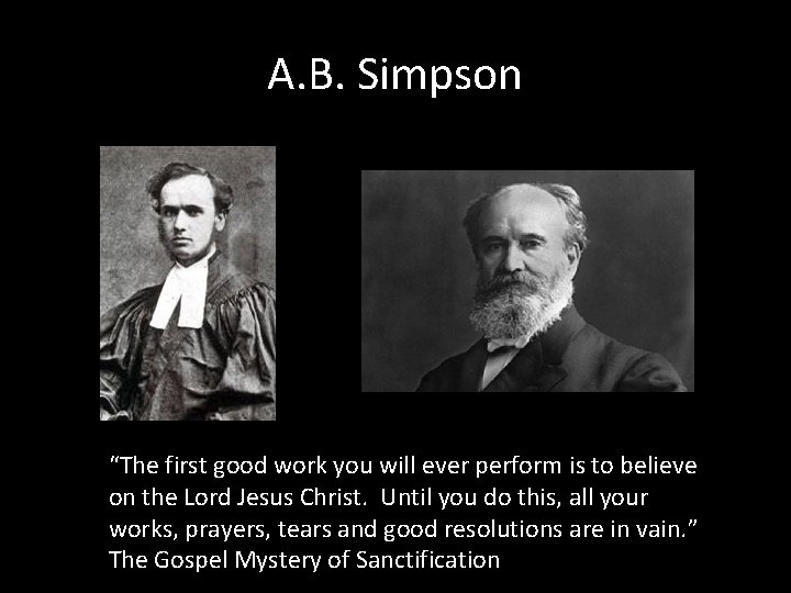 A. B. Simpson “The first good work you will ever perform is to believe A. B. Simpson “The first good work you will ever perform is to believe