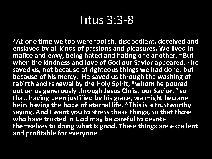 Titus 3: 3 -8 3 At one time we too were foolish, disobedient, deceived Titus 3: 3 -8 3 At one time we too were foolish, disobedient, deceived