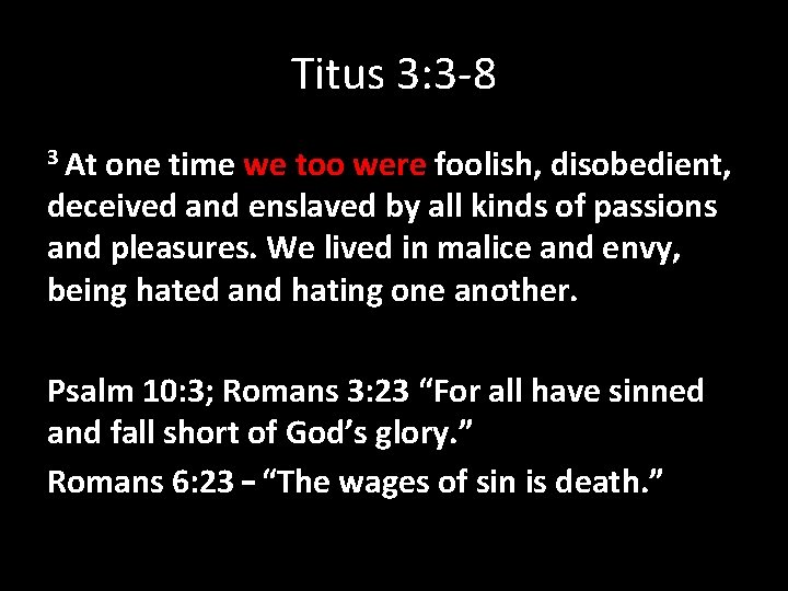 Titus 3: 3 -8 3 At one time we too were foolish, disobedient, deceived Titus 3: 3 -8 3 At one time we too were foolish, disobedient, deceived