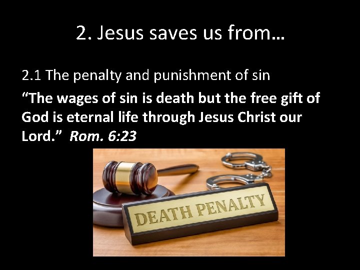 2. Jesus saves us from… 2. 1 The penalty and punishment of sin “The 2. Jesus saves us from… 2. 1 The penalty and punishment of sin “The