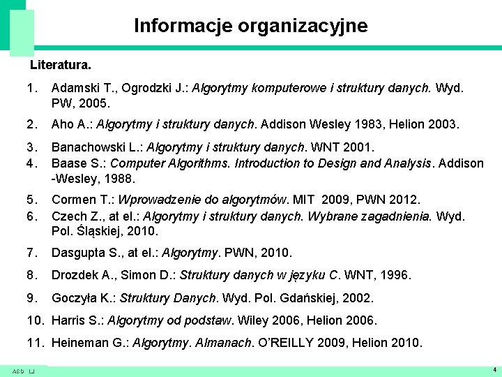 Informacje organizacyjne Literatura. 1. Adamski T. , Ogrodzki J. : Algorytmy komputerowe i struktury