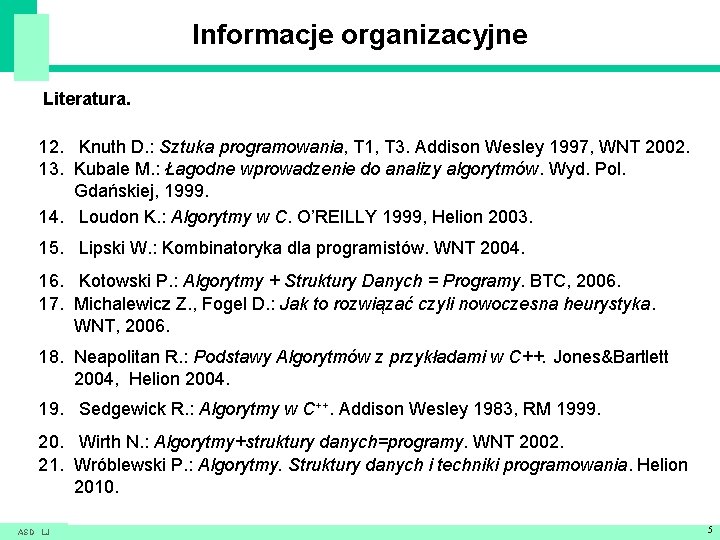 Informacje organizacyjne Literatura. 12. Knuth D. : Sztuka programowania, T 1, T 3. Addison