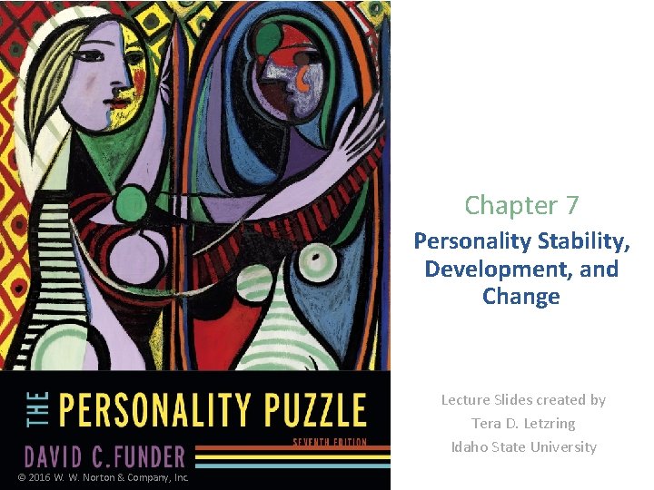 Chapter 7 Personality Stability, Development, and Change Lecture Slides created by Tera D. Letzring
