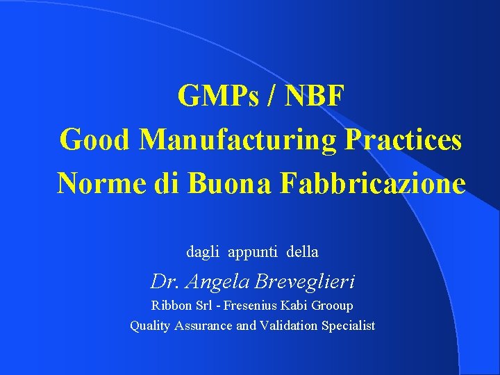 GMPs / NBF Good Manufacturing Practices Norme di Buona Fabbricazione dagli appunti della Dr.